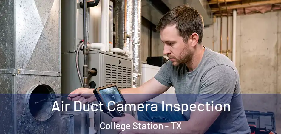  Air Duct Camera Inspection College Station - TX