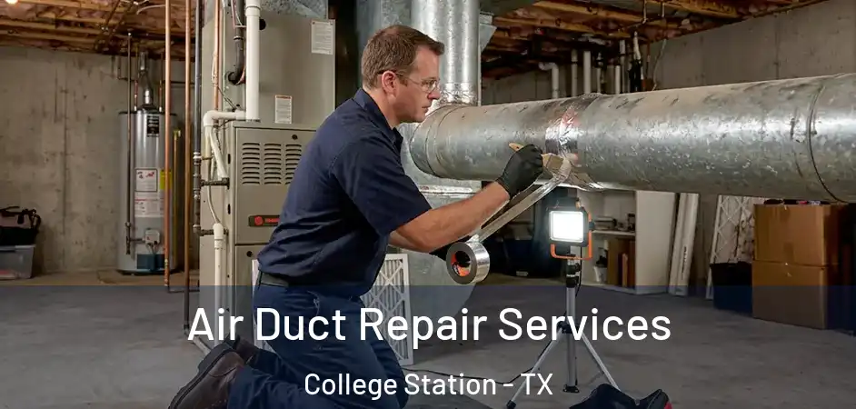 Air Duct Repair Services College Station - TX