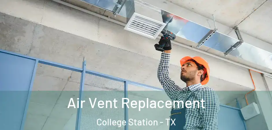  Air Vent Replacement College Station - TX