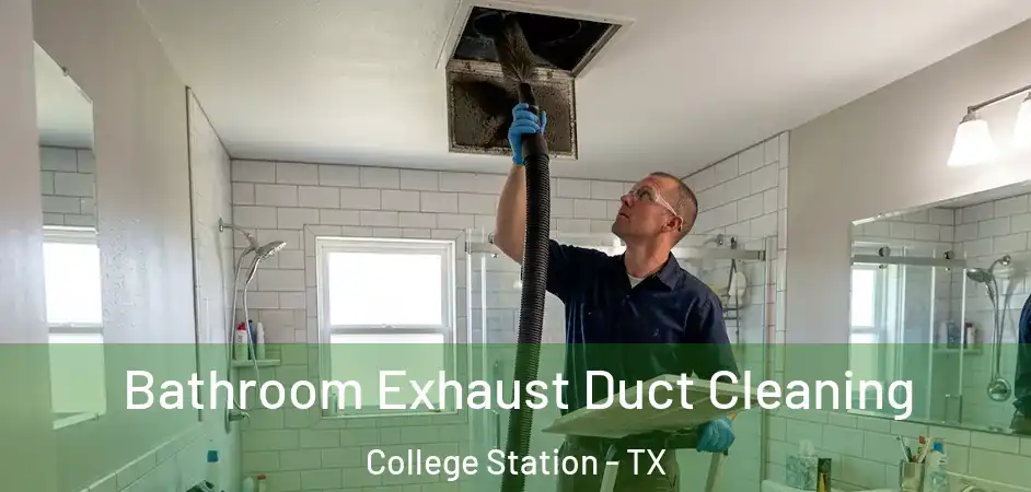  Bathroom Exhaust Duct Cleaning College Station - TX