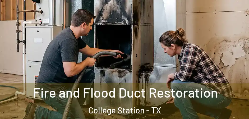 Fire and Flood Duct Restoration College Station - TX
