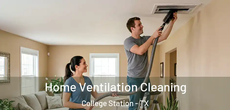  Home Ventilation Cleaning College Station - TX