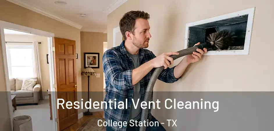 Residential Vent Cleaning College Station - TX