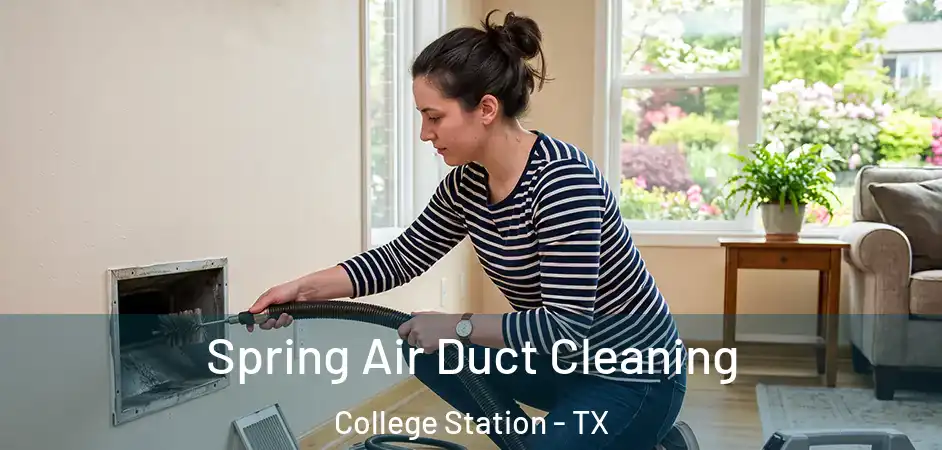 Spring Air Duct Cleaning College Station - TX